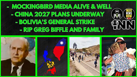 Mockingbird Media, Arming for China 2027, Bolivia General Strike, RIP Greg Biffle | @GetIndieNews