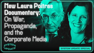New Laura Poitras Documentary: On War, Propaganda & the Corporate Media - SYSTE M UPDATE #561
