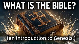 What is the Bible? (An introduction to the Book of Genesis.)