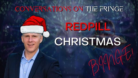 Redpill Christmas Fringe Binge (Premium) | Conversations On The Fringe