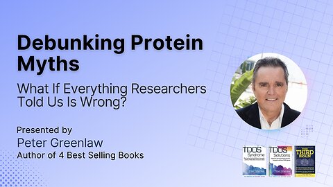 Debunking Protein Myths: What If Everything Researchers Told Us Is Wrong? Peter Greenlaw