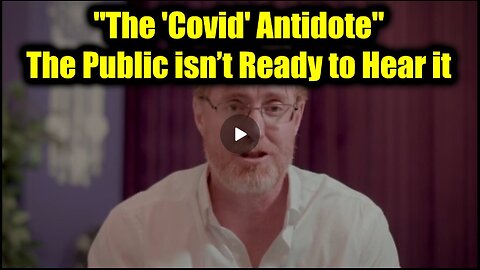 Dr. Bryan Ardis BIG Intel "The 'Covid' Antidote" - The Public isn’t Ready to Hear it