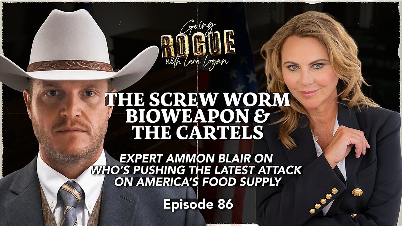 THE SCREW WORM BIOWEAPON & THE CARTELS with Expert Ammon Blair | Going Rogue with Lara Logan | Ep 86