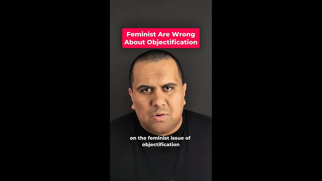 Feminist Are Wrong About Objectification
