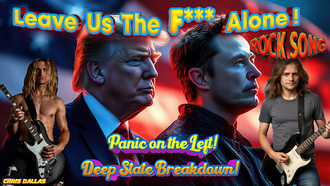 Leave Us The F*** Alone! Rock Song - Panic on the Left! Deep State Breakdown!