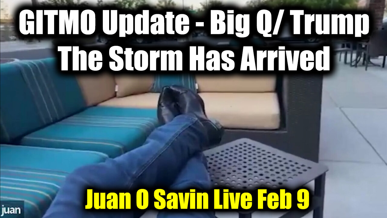 Juan O Savin "GITMO Update - Big Q/ Trump Intel" | Live Feb 9: The Storm Has Arrived