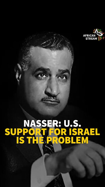 NASSER: U.S. SUPPORT FOR ISRAEL IS THE PROBLEM