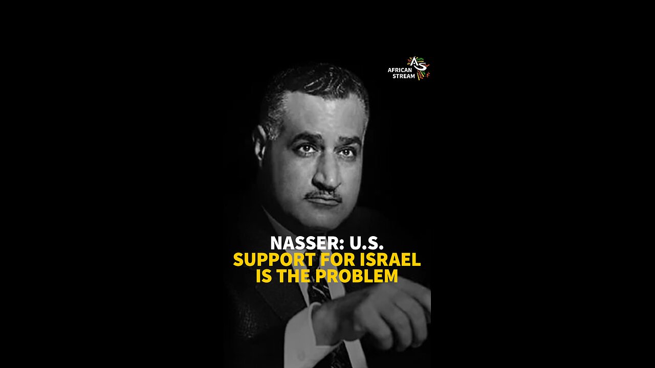 NASSER: U.S. SUPPORT FOR ISRAEL IS THE PROBLEM