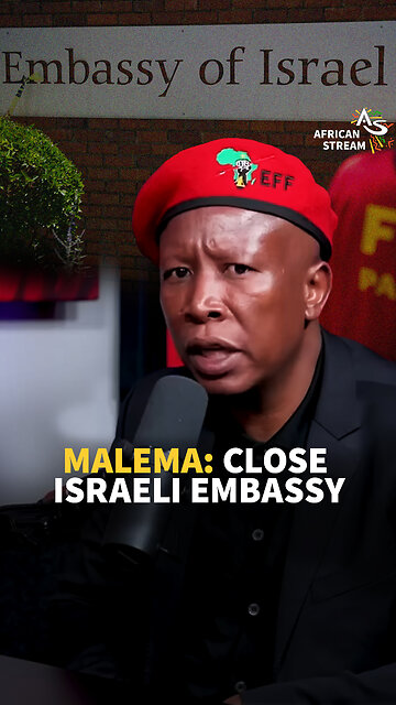MALEMA: CLOSE ISRAELI EMBASSY