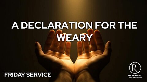 A Declaration for the Weary • Friday Service