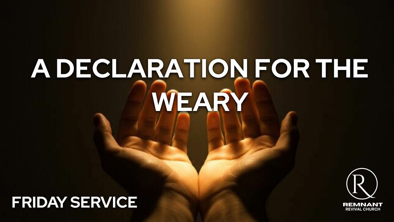 A Declaration for the Weary • Friday Service