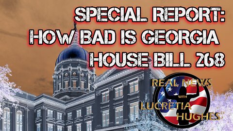 SPECIAL REPORT: How Bad Is GA HB 268,,, Real News with Lucretia Hughes