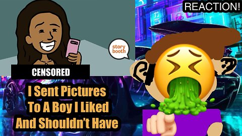 I Sent Pictures To A Boy I Liked And Shouldn’t Have (Storybooth) (Reaction)