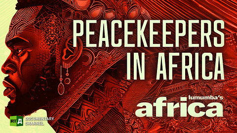 Lumumba’s Africa. Peacekeepers in Africa. Episode 100 | RT.Doc