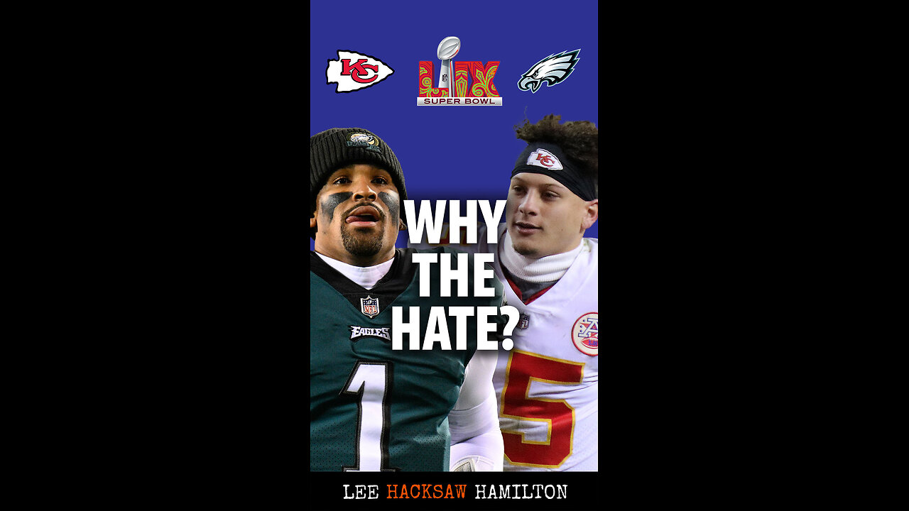 Why does America hate the Kansas City Chiefs? Do Philadelphia Eagles earn respect? Super Bowl Sunday