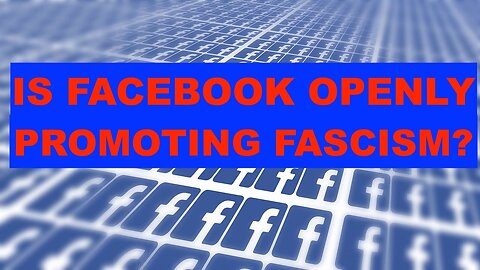 IS FACEBOOK CREATING AND PROMOTING FAKE ACCOUNTS PROMOTING FASCISM?