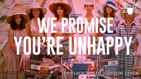 We Promise, You're Unhappy | Black Pilled | Devon Stack