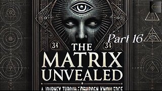 The Matrix Unveiled: A Journey Through Forbidden Knowledge: Part 16