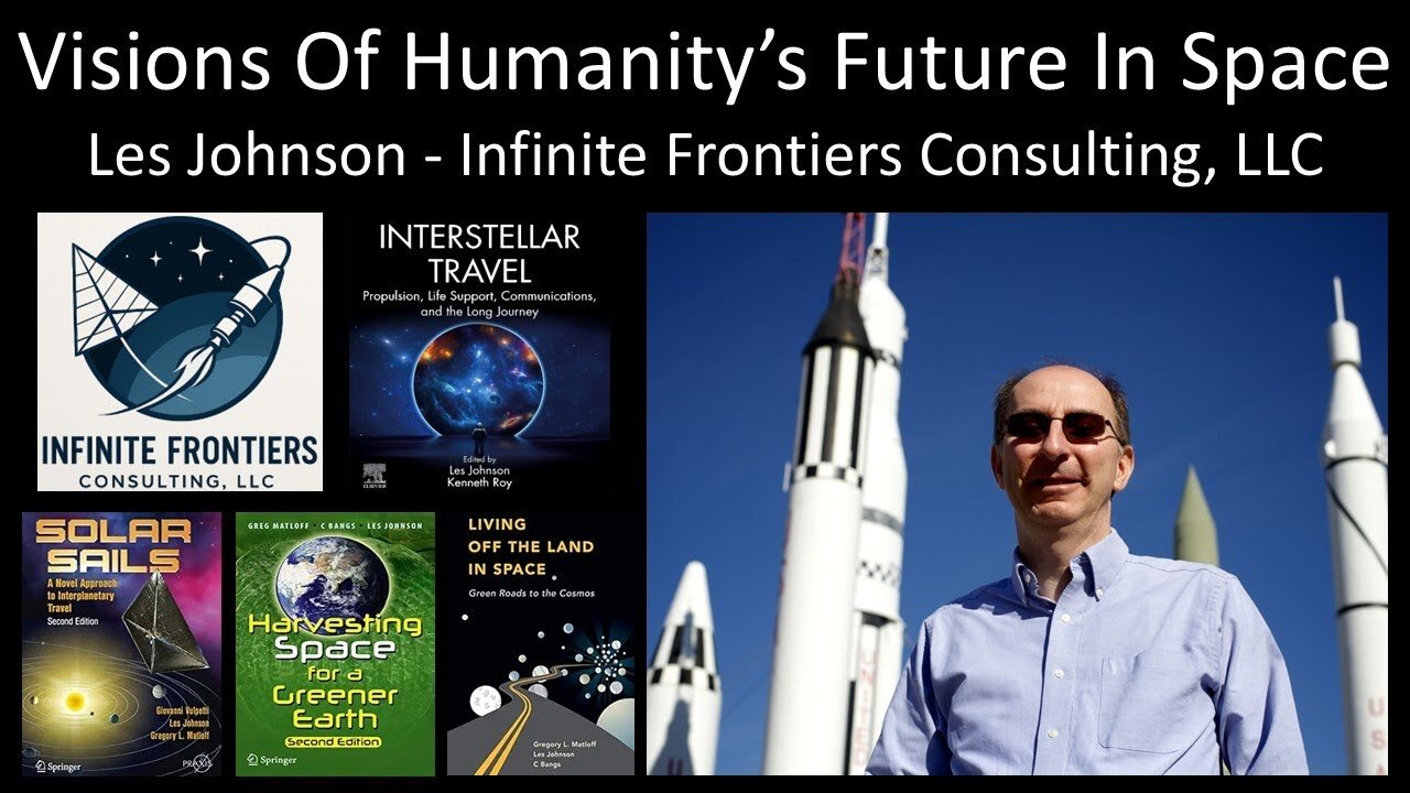 Les Johnson - Infinite Frontiers Consulting, LLC - Visions of Humanity's Future In Space