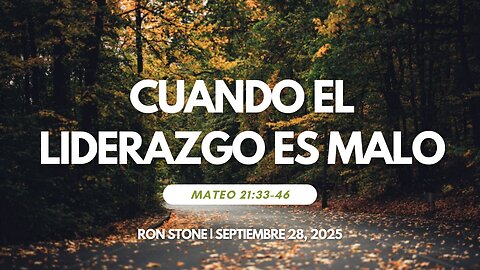 2025-09-28 – Cuando el Liderazgo es Malo (Mateo 21: 33-46) - Pastor Ron Stone (S)