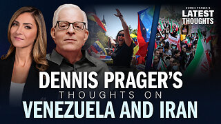 Dennis Prager’s Thoughts on Venezuela and Iran