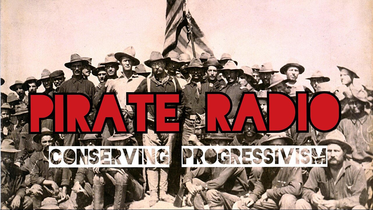 Pirate Radio #21 - Conserving Progressivism