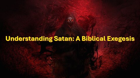 Understanding Satan: A Biblical Exegesis