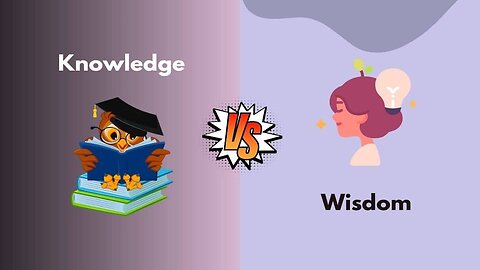 Knowledge VS WISDOM.