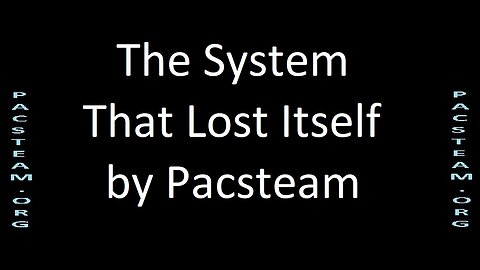 The System That Lost Itself - by Pacsteam