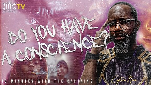 DO YOU HAVE A CONSCIENCE 15 Minutes W The Captains