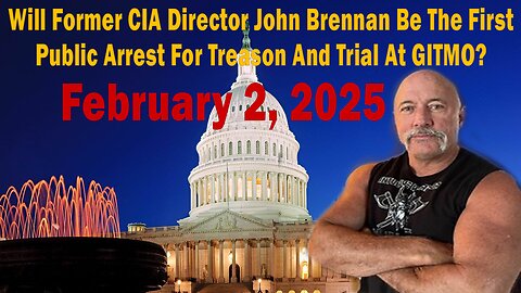 Will Former CIA Director John Brennan Be The First Public Arrest For Treason And Trial At GITMO?