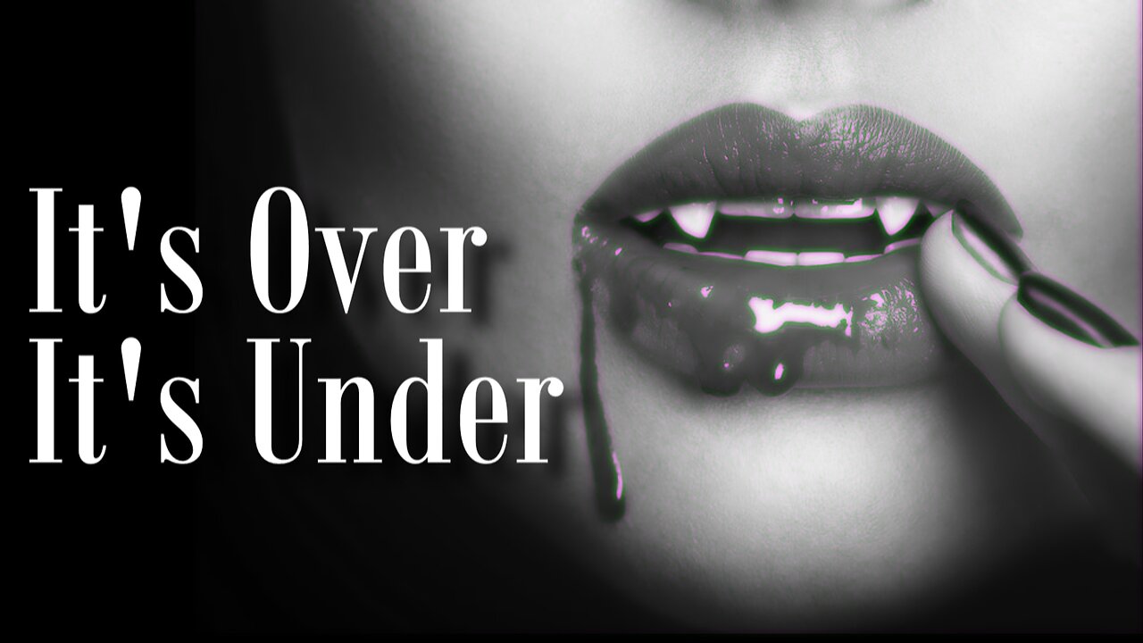 Vampires || It's Over It's Under