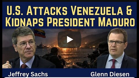 Jeffrey Sachs: U.S. Attacks Venezuela & Kidnaps President Maduro