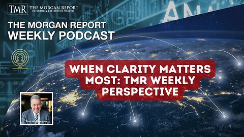 When Clarity Matters Most: TMR Weekly Perspective