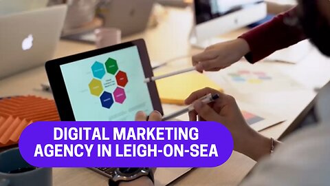 Your Guide to Finding a Digital Marketing Agency in Leigh-on-Sea