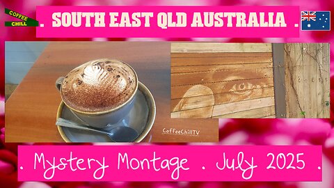 South East Qld - Downunder Australia on Coffee Chill TV - Mystery Montage July 2025 #coffeechilltv ☕