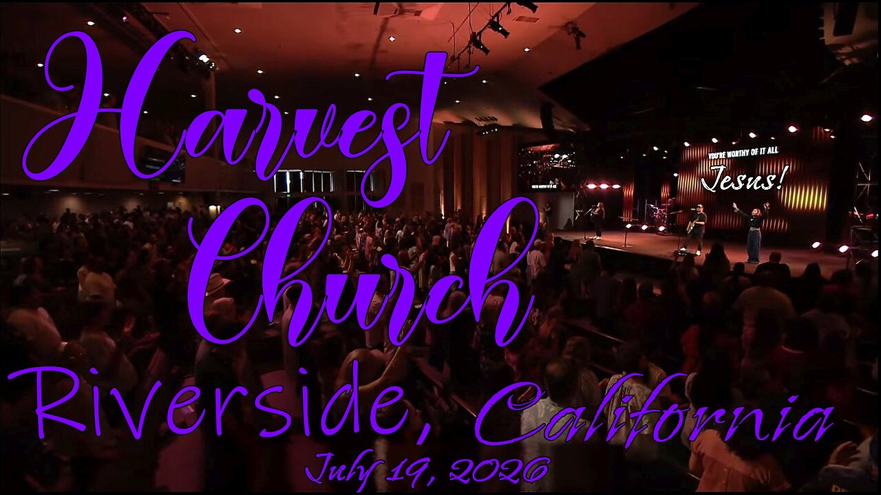 Harvest Church Riverside,California, Sunday Morning Worship - July 19th, 2026 with Pastor Greg