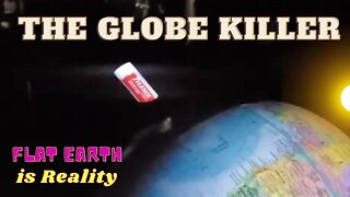 The GLOBE Killer on a FLAT Earth