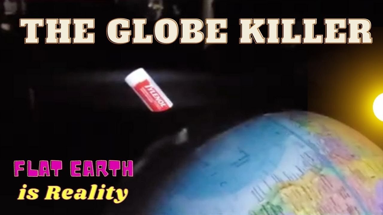 The GLOBE Killer on a FLAT Earth