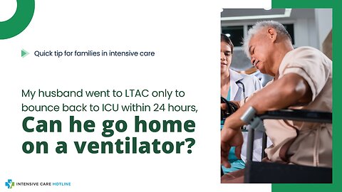 My Husband Went to LTAC Only to Bounce Back to ICU Within 24 Hours, Can He Go Home on a Ventilator?