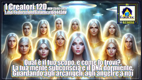 I Creatori di 12D Il tuo scopo. La tua mente e il DNA . Gli arcangeli, gli angeli e a Noi