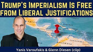Yanis Varoufakis (clip): Trump's Imperialism Is Free from Liberal Justifications