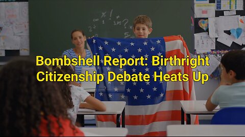 Bombshell report birthright citizenship debate heats up