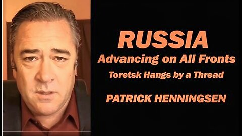 Russia Advancing on All Fronts: Toretsk Hangs by a Thread w Patrick Henningsen