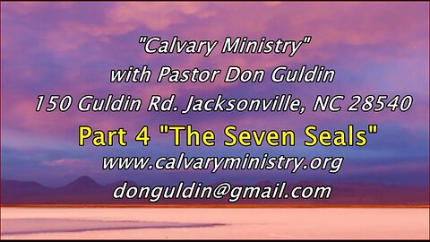 Part Four (The Sevens Seals" - Pastor Don Guldin