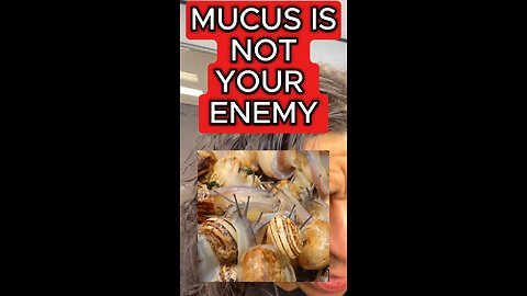 Mucus is not your enemy!