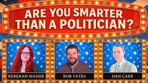 Are You Smarter Than a Politician? Game Show w/ Rob Yates, Rebekah Massie, Dan Carr