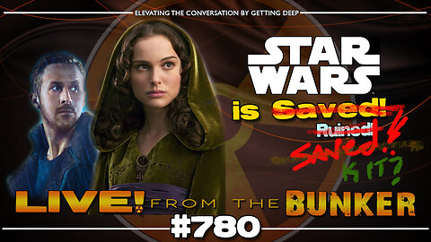 Live From The Bunker 780: STAR WARS is... Saved? Ruined? Both? Neither?