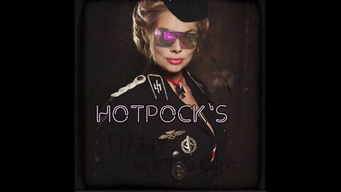 HoTpOcK's FRIDAY MUSIC AND CLIPS