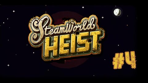 SteamWorld Heist (Part 4)